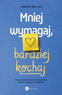 Mniej wymagaj, bardziej kochaj - Jennifer Wallace - ebook + książka