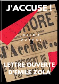MON AMI EMILE ZOLA. J'ACCUSE ! LETTRE OUVERTE D'EMILE ZOLA - Heinz Duthel - ebook