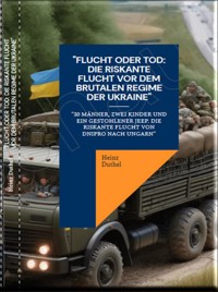 "Flucht oder Tod: Die riskante Flucht vor dem brutalen Regime der Ukraine" - Heinz Duthel - ebook