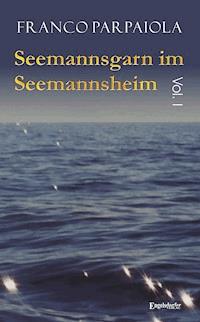 Seemannsgarn im Seemannsheim: Vol. I - Franco Parpaiola - ebook