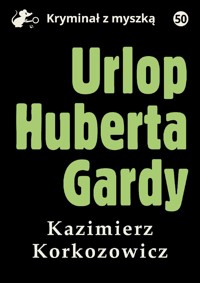 Urlop Huberta Gardy - Korkozowicz Kazimierz - ebook + książka