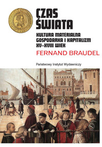 Czas świata. Kultura materialna, gospodarka i kapitalizm XV-XVIII wiek - Braudel Fernand - ebook