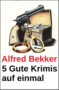 5 Gute Krimis auf einmal - Alfred Bekker - ebook