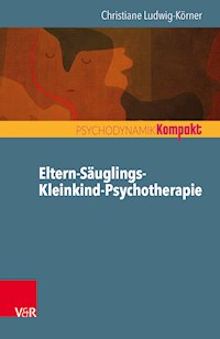 Eltern-Säuglings-Kleinkind-Psychotherapie - Christiane Ludwig-Körner - ebook