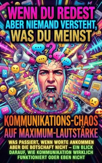 Wenn Du Redest Aber Niemand Versteht, Was Du Meinst: Kommunikations-Chaos Auf Maximum-Lautstärke - Susanne Franke - ebook