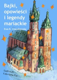Bajki, opowieści i legendy mariackie - Ewa K. Czaczkowska - ebook