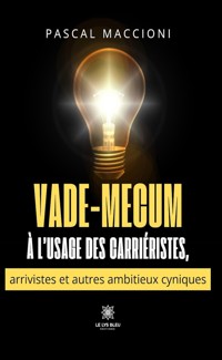 Vade-mecum à l’usage des carriéristes, arrivistes et autres ambitieux cyniques - Pascal Maccioni - ebook