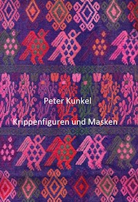 Krippenfiguren und Masken - Peter Kunkel - ebook