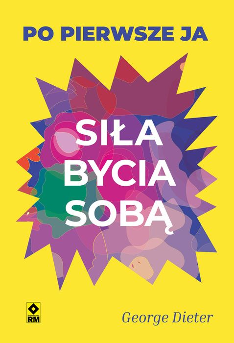 Siła bycia sobą. Po pierwsze ja - George Dieter - książka