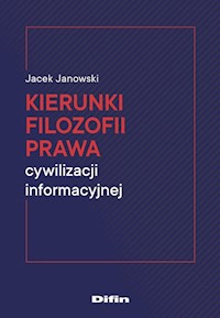 Kierunki filozofii prawa cywilizacji informacyjnej - Jacek Janowski - książka