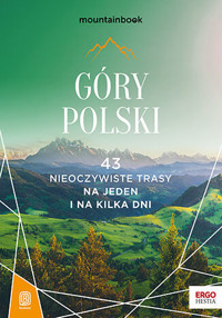 Góry Polski. 43 nieoczywiste trasy. Na jeden i na kilka dni. MountainBook - Krzysztof Bzowski, Jan Czerwiński, Paweł Klimek , Marcin Winkiel, Mariola Borecka, Natalia Figiel - książka