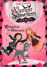 Die Vampirschwestern black & pink (Band 4) - Wolfsgeheul um Mitternacht - Fendrich Nadja - ebook