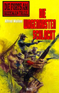 Die Forts am Bozeman Trail 07: Die Wagenkastenschlacht - Alfred Wallon - ebook