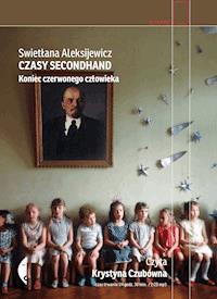 Czasy secondhand. Koniec czerwonego człowieka - Swietłana Aleksijewicz - ebook + audiobook