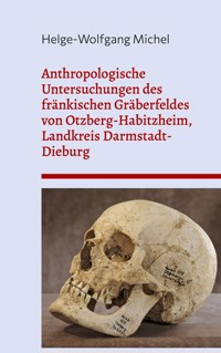 Anthropologische Untersuchungen des fränkischen Gräberfeldes von Otzberg-Habitzheim, Landkreis Darmstadt-Dieburg - Helge-Wolfgang Michel - ebook