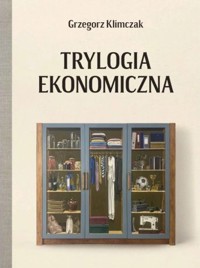 Trylogia Ekonomiczna - Grzegorz Klimczak - książka