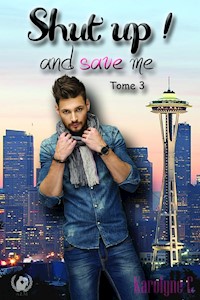 Shut up ! And save me - Tome 3  (Saga de romance) - Karolyne C - ebook