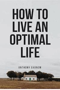 How to Live an Optimal Life - Anthony Ekanem - ebook
