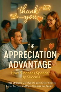 The Appreciation Advantage: How Kindness Speeds Up Success - Caleb Prescott - ebook