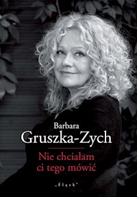 Nie chciałam ci tego mówić - Gruszka-Zych, Barbara - książka