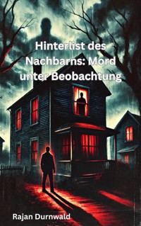 Hinterlist des Nachbarns: Mord unter Beobachtung - Rajan Durnwald - ebook