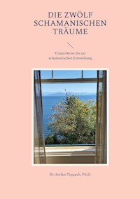 Die Zwölf Schamanischen Träume - Stefan Tippach - ebook