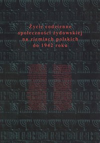 Życie codzienne społeczności żydowskiej na ziemiach polskich do 1942 roku -  - książka