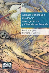 Abigael Bohórquez. Disidencia sexo-genérica y VIH/sida en Poesida - Porfirio Miguel Hernández Cabrera - ebook