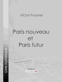 Paris nouveau et Paris futur - Ligaran - ebook