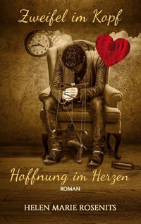 Zweifel im Kopf, Hoffnung im Herzen - Helen Marie Rosenits - ebook