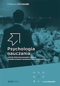Psychologia nauczania czyli jak skutecznie prowadzić szkolenia, zarządzać grupami i występować przed - Grzesiak Mateusz - książka