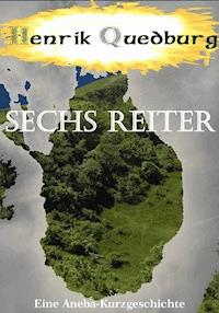 Sechs Reiter - Henrik Quedburg - ebook