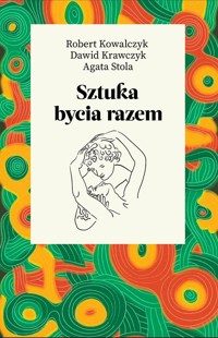 Sztuka bycia razem - Stola Agata, Kowalczyk Robert, Krawczyk Dawid - książka
