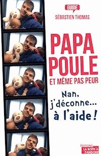 Papa poule, et même pas peur - Sébastien Thomas - ebook