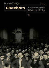 Chachary Ludowa historia Górnego Śląska - Dariusz Zalega - książka