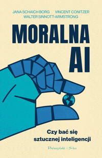 Moralna AI. Czy bać się sztucznej inteligencji - Prof. Jana Schaich-Borg, Prof. Vincent Conitzer, Prof. Walter Sinnott-Armstrong - książka