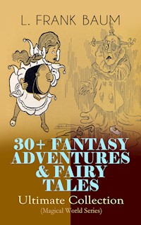 30+ FANTASY ADVENTURES & FAIRY TALES – Ultimate Collection (Magical World Series) - L. Frank Baum - ebook
