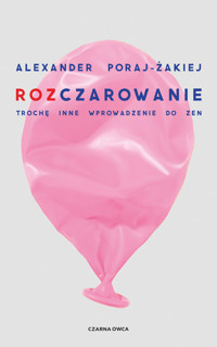 Rozczarowanie. Trochę inne wprowadzenie do zen - Poraj-Żakiej Alexander - ebook