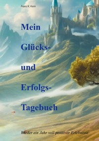 Mein Glücks- und Erfolgstagebuch - Franz K. Kern - ebook