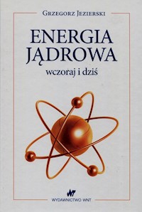 Energia jądrowa wczoraj i dziś - Grzegorz Jezierski - książka