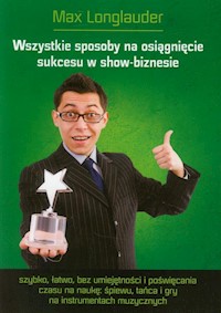 Wszystkie sposoby na osiągnięcie sukcesu w show-biznesie - Longlauder Max - książka