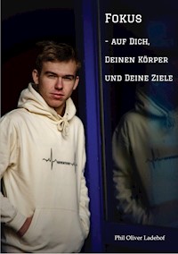 Fokus - auf Dich, Deinen Körper und Deine Ziele - Phil Oliver Ladehof - ebook