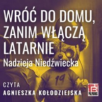 Wróć do domu, zanim włączą latarnie - Nadzieja Niedźwiecka - audiobook