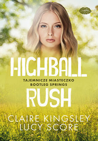 Highball Rush. Tajemnicze miasteczko Bootleg Springs - Lucy Score, Claire Kingsley - książka