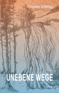 Unebene Wege - Christiane Schlenzig - ebook