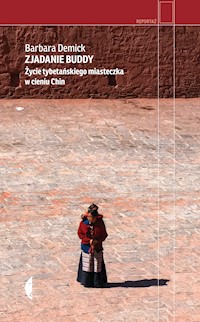 Zjadanie Buddy. Życie tybetańskiego miasteczka w cieniu Chin - Barbara Demick - ebook