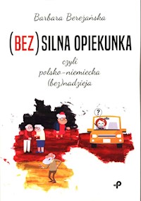 (Bez)silna opiekunka, czyli polsko-niemiecka (bez)nadzieja - Barbara Bereżańska - książka