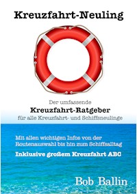 Kreuzfahrt-Neuling (Der umfassende Kreuzfahrt-Ratgeber  für alle Kreuzfahrt- und Schiffsneulinge) - Bob Ballin - ebook