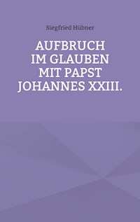 Aufbruch im Glauben mit Papst Johannes XXIII. - Siegfried Hübner - ebook