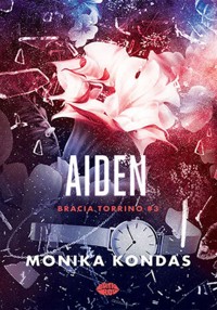 Aiden. #3. Bracia Torrino - Kondas Monika - ebook